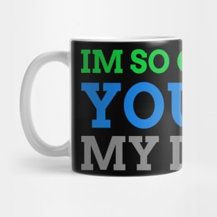 IM SO GLAD YOU'R MY DAD Mug